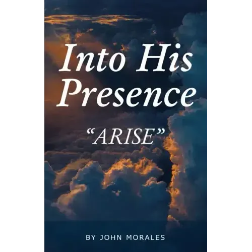 Into His Presence: "Arise"