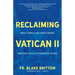 Reclaiming Vatican II: What It (Really) Said, What It Means, and How It Calls Us to Renew the Church