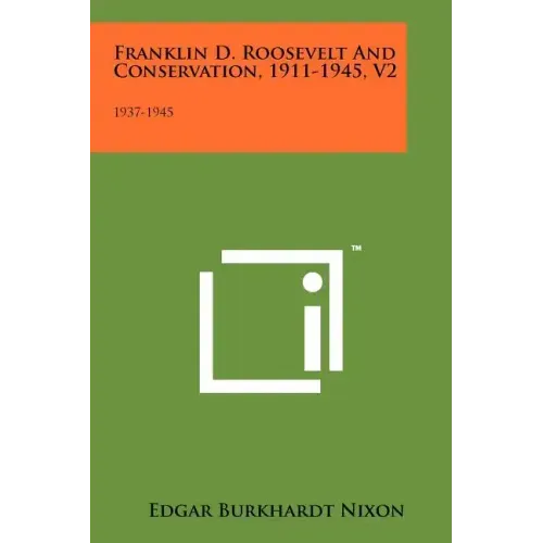 Franklin D. Roosevelt and Conservation, 1911-1945, V2: 1937-1945