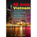 SE Asia: Vietnam: The Expat's Ultimate Guide to Living and Retiring in Vietnam