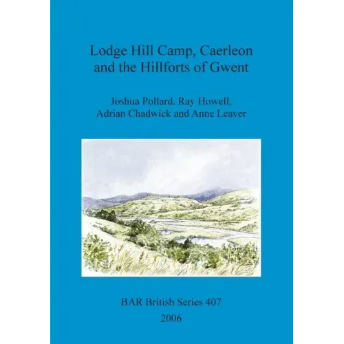 Lodge Hill Camp, Caerleon and the Hillforts of Gwent