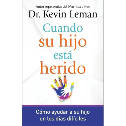 Cuando Su Hijo Está Herido: Cómo Ayudar a Su Hijo En Los Días Difíciles