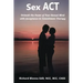 Sex ACT: Unleash the Power of Your Sexual Mind with Acceptance & Commitment Therapy