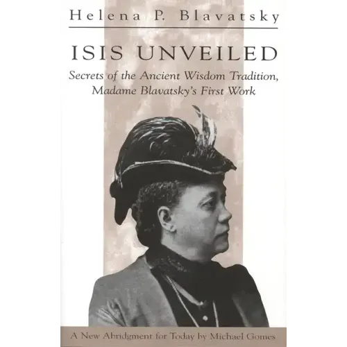 Isis Unveiled: Secrets of the Ancient Wisdom Tradition, Madame Blavatsky's First Work