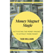 Money Magnet Magic: Activating the Money Magnet to Attract More Money
