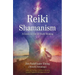 Reiki Shamanism: A Guide to Out-Of-Body Healing