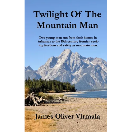 Twilight Of The Mountain Man: Two young men run from their homes in Arkansas to the 19th century frontier, seeking freedom and safety as mountain men.