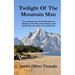Twilight Of The Mountain Man: Two young men run from their homes in Arkansas to the 19th century frontier, seeking freedom and safety as mountain men.