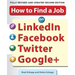 How to Find a Job on Linkedin, Facebook, Twitter and Google+ 2/E