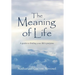 The Meaning of Life: A guide to finding your life's purpose