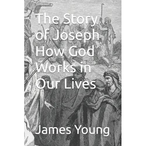 The Story of Joseph How God Works in Our Lives