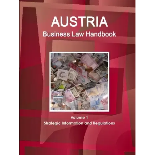 Austria Business Law Handbook Volume 1 Strategic Information and Regulations