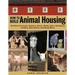 How to Build Animal Housing: 60 Plans for Coops, Hutches, Barns, Sheds, Pens, Nestboxes, Feeders, Stanchions, and Much More