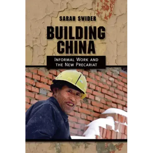 Building China: Informal Work and the New Precariat