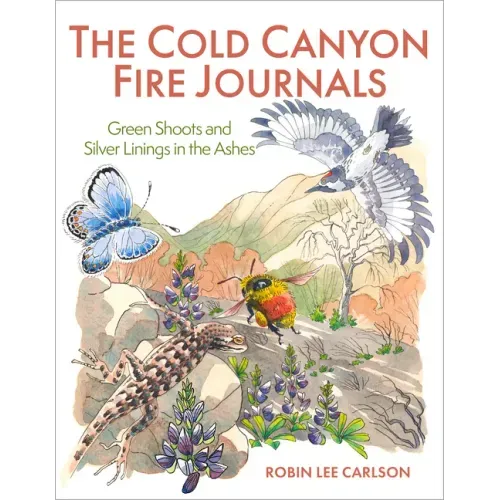 The Cold Canyon Fire Journals: Green Shoots and Silver Linings in the Ashes