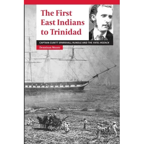 The First East Indians to Trinidad: Captain Cubitt Sparkhall Rundle and the Fatel Rozack