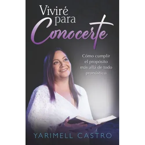 Viviré para conocerte: Cómo cumplir el propósito más allá de todo pronóstico