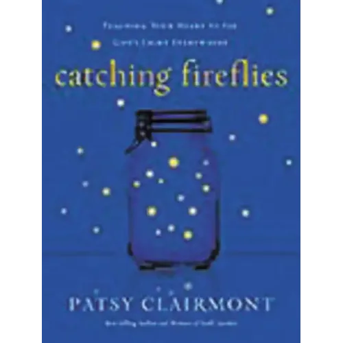 Catching Fireflies: Teaching Your Heart to See God's Light Everywhere