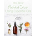 The Best Natural Cures Using Essential Oils: 100 Remedies for Colds, Anxiety, Better Sleep and More
