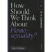 How Should We Think about Homosexuality?
