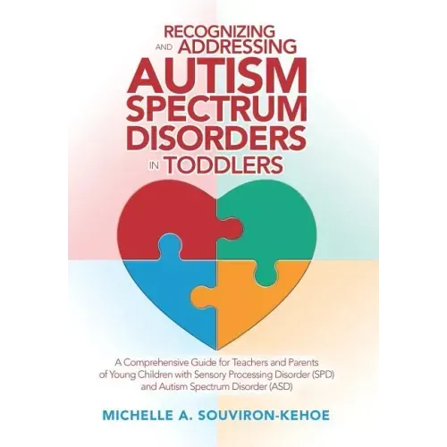 Recognizing and Addressing Autism Spectrum Disorders in Toddlers: A Comprehensive Guide for Teachers and Parents of Young Children with Sensory Proces