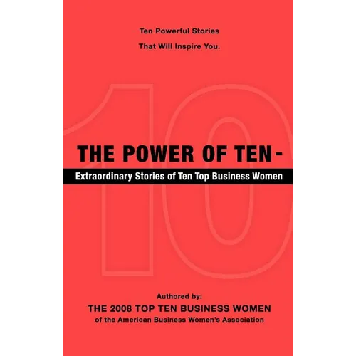 The Power of Ten - Extraordinary Stories of Ten Top Business Women