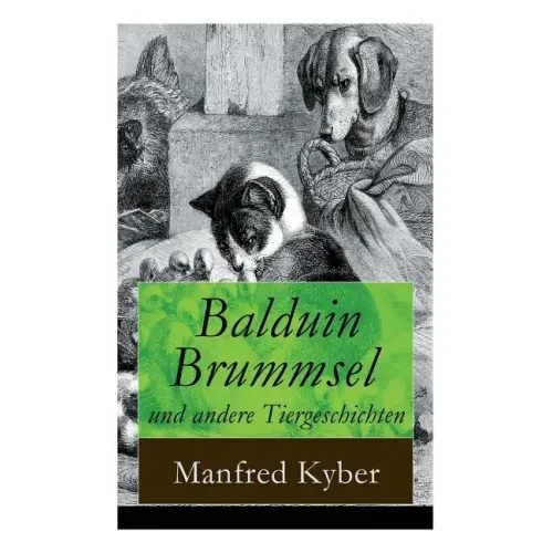 Balduin Brummsel und andere Tiergeschichten: 20 Märchen: Der Weg in die Wildnis + Der Oberaffe + Peter Plüsch + Ambrosius Dauerspeck und Mariechen Knu