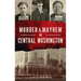 Murder & Mayhem in Central Washington