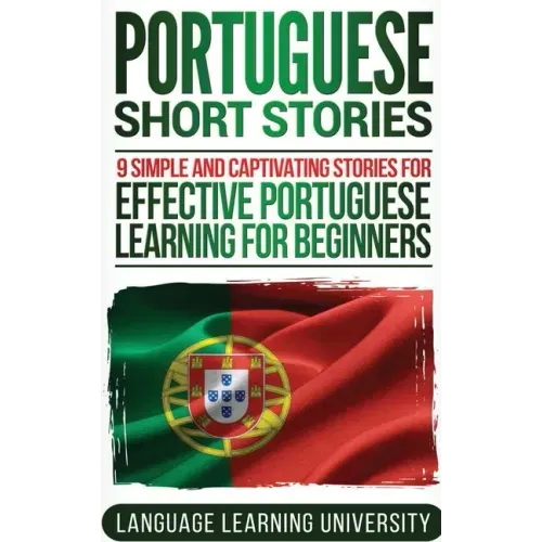Portuguese Short Stories: 9 Simple and Captivating Stories for Effective Portuguese Learning for Beginners