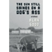 The Sun Still Shines on a Dog's Ass