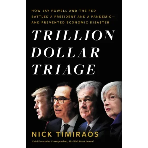 Trillion Dollar Triage: How Jay Powell and the Fed Battled a President and a Pandemic---And Prevented Economic Disaster