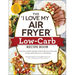 The I Love My Air Fryer Low-Carb Recipe Book: From Carne Asada with Salsa Verde to Key Lime Cheesecake, 175 Easy and Delicious Low-Carb Recipes