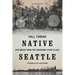 Native Seattle: Histories from the Crossing-Over Place