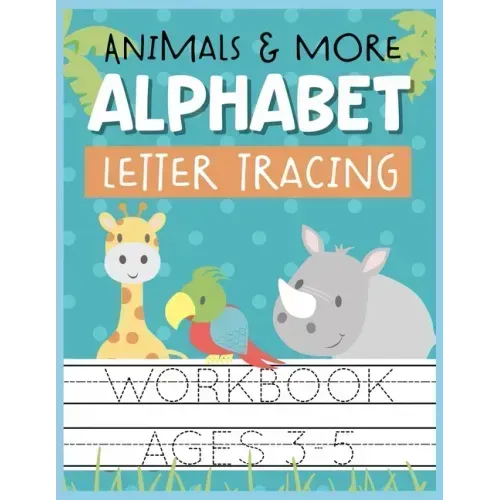 Animals & More Alphabet Letter Tracing Workbook Ages 3-5: Kids Activity Book to Practice Writing Alphabet