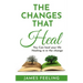 The Changes That Heal: You Can Heal Your Life. Healing Is In the Change.