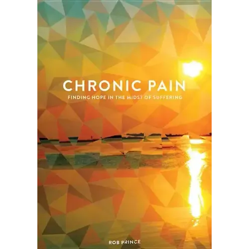 Chronic Pain: Finding Hope in the Midst of Suffering