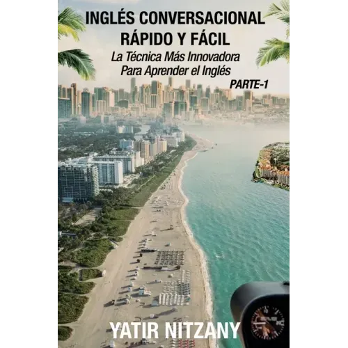 Inglés Conversacional Rapido y Facil - Parte I: La Tecnica Mas Innovadora Para Aprender el Inglés