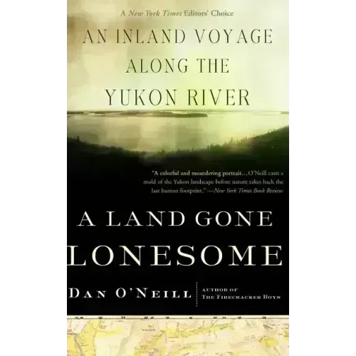 A Land Gone Lonesome: An Inland Voyage Along the Yukon River
