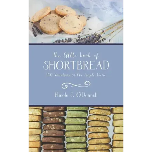 The Little Book of Shortbread: 100 Variations on One Simple Theme
