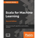 Scala for Machine Learning, Second Edition