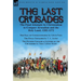The Last Crusades: the Final Attempts by Christendom to Conquer Jerusalem and the Holy Land, 1202-1272-The Fall of Constantinople by Edwin Pears, The