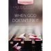 When God Doesn't Fix It: Lessons You Never Wanted to Learn, Truths You Can't Live Without
