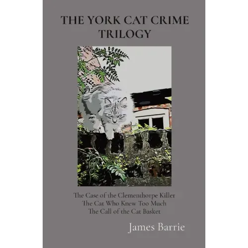 The York Cat Crime Trilogy: The Case of the Clementhorpe Killer, The Cat Who Knew Too Much, The Call of the Cat Basket