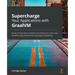 Supercharge Your Applications with GraalVM: Hands-on examples to optimize and extend your code using GraalVM's high performance and polyglot capabilit