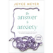 The Answer to Anxiety: How to Break Free from the Tyranny of Anxious Thoughts and Worry