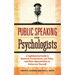 Public Speaking for Psychologists: A Lighthearted Guide to Research Presentations, Job Talks, and Other Opportunities to Embarrass Yourself