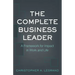 The Complete Business Leader: A Framework for Impact in Work and Life