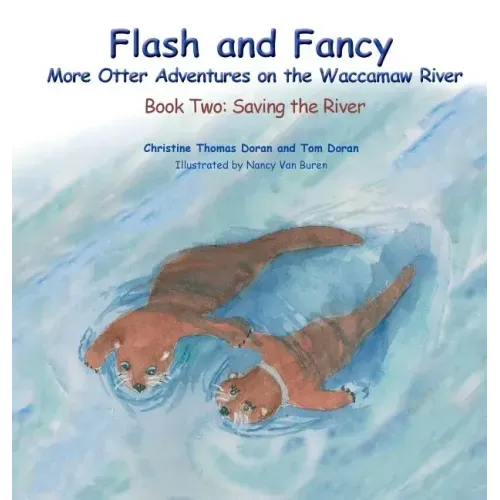Flash and Fancy More Otter Adventures on the Waccamaw River: Book Two: Saving the River