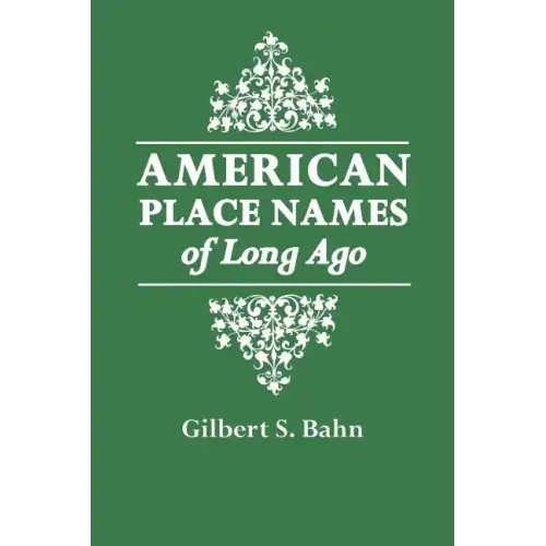 American Place Names of Long Ago. a Republication of the Index to Cram's Unrivaled Atlas of the World as Based on the Census of 1890