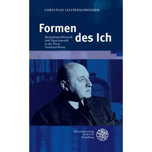 Formen Des Ich: Identitatsproblematik Und Figurenpoetik in Der Prosa Gottfried Benns